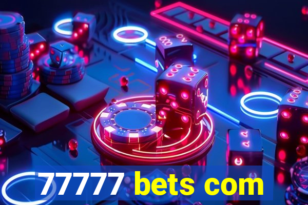 77777 bets com